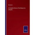 A Complete History of the Marquis de Lafayette