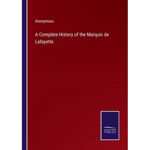 A Complete History of the Marquis de Lafayette