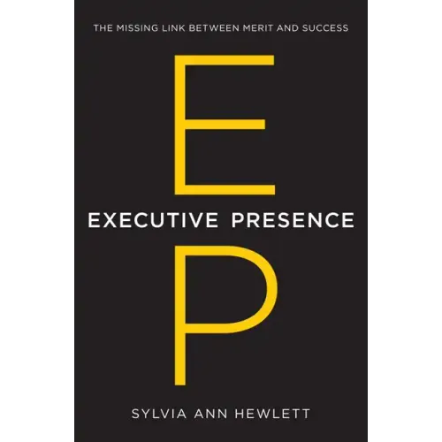 Executive Presence: The Missing Link Between Merit and Success