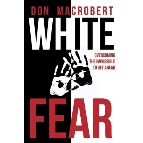 White Fear: Overcoming the Impossible to Get Ahead