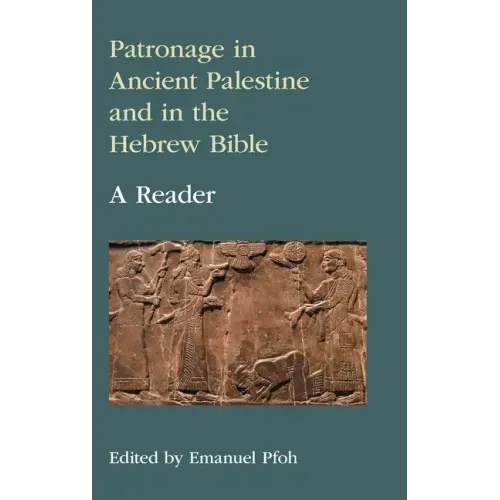 Patronage in Ancient Palestine and in the Hebrew Bible: A Reader