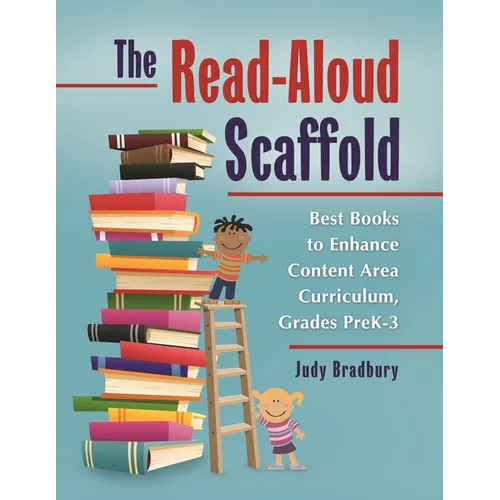 The Read-Aloud Scaffold: Best Books to Enhance Content Area Curriculum, Grades Pre-Kâ "3