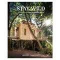 Stay Wild: Cabins, Rural Getaways and Sublime Solitude