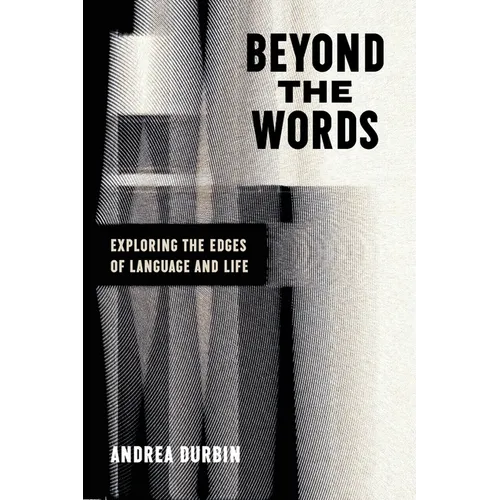 Beyond the Words: Exploring the Edges of Language and Life