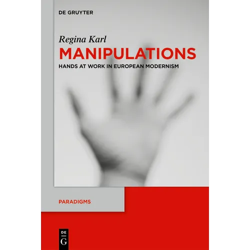 Manipulations: Hands at Work in European Modernism
