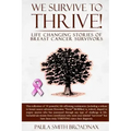 We Survive to Thrive!: life changing stories of breast cancer survivors