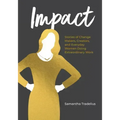 Impact: Stories of Change Makers, Creators, and Everyday Women Doing Extraordinary Work