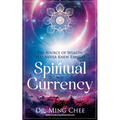 Spiritual Currency: The Source of Wealth You Never Knew Existed