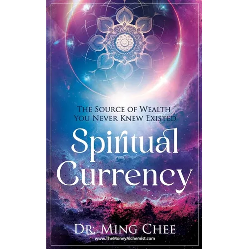 Spiritual Currency: The Source of Wealth You Never Knew Existed