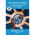 The Quantum Children: A Parent's Guide for the 21st Century
