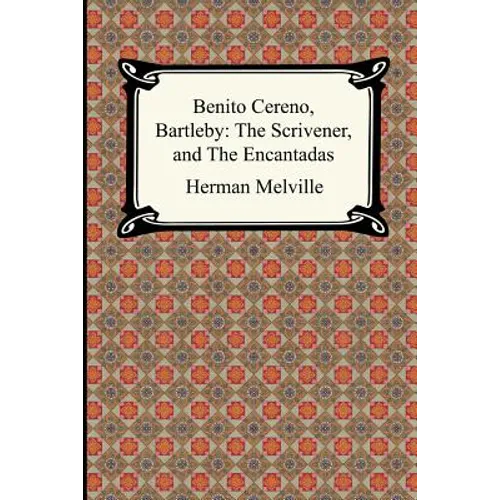 Benito Cereno, Bartleby: The Scrivener, and The Encantadas
