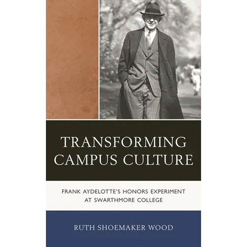 Transforming Campus Culture: Frank Aydelotte's Honors Experiment at Swarthmore College