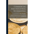 Commercial And Industrial Bookkeeping: An Educational Method For Teaching The Principles And Laws Of Accounts