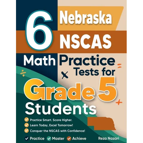 6 Nebraska NSCAS Growth Grade 5 Math Practice Tests: A Complete Guide to Building Math Mastery and Excelling on the Nebraska NSCAS Growth Test
