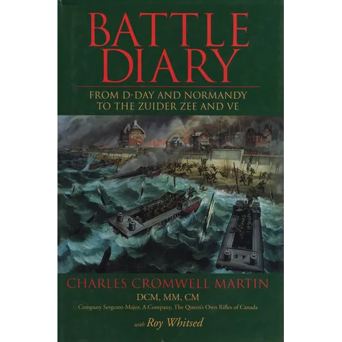 Battle Diary: From D-Day and Normandy to the Zuider Zee and Ve