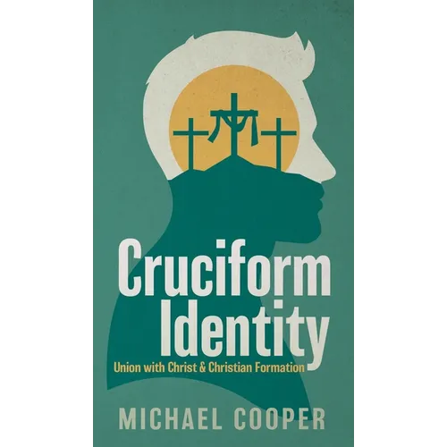 Cruciform Identity: Union with Christ and Christian Formation