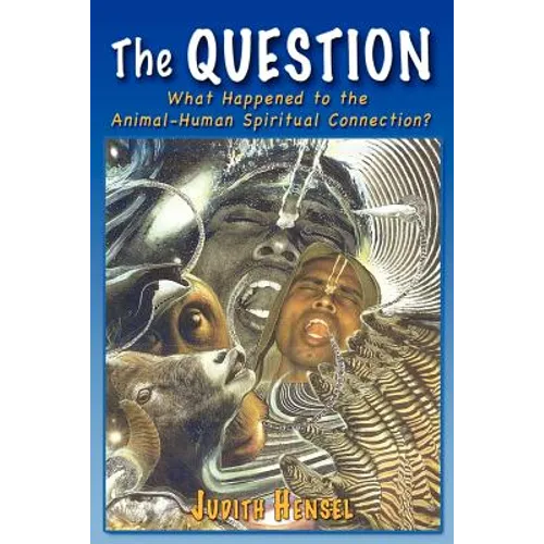 The Question: What Happened to the Animal-Human Spiritual Connection?