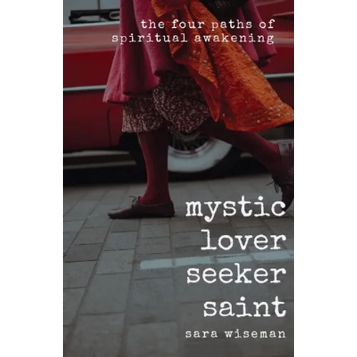 Mystic, Lover, Seeker, Saint: The Four Paths of Spiritual Awakening