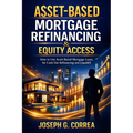 Asset-Based Mortgage Refinancing & Equity Access: How to Use Asset-Based Mortgage Loans for Cash-Out Refinancing and Liquidity