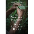 The Amazonian Pharmacy of Don Ignacio Duri
