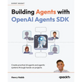 Building Agents with OpenAI Agents SDK: Create practical AI agents and agentic systems through hands-on projects