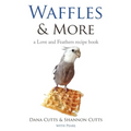 Waffles & More: A Love & Feathers Recipe Book