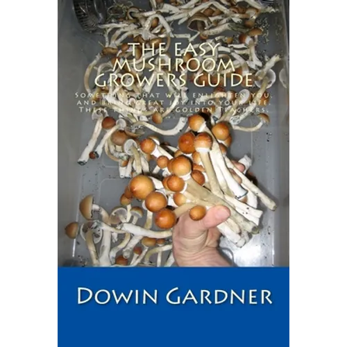 The Easy Mushroom Growers Guide: 4 Years of Trial & Error are now in your hands.