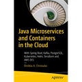 Java Microservices and Containers in the Cloud: With Spring Boot, Kafka, Postgresql, Kubernetes, Helm, Terraform and AWS Eks
