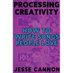 Processing Creativity: How To Write Songs People Love - Paperback