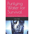 Purifying Water for Survival: Everything You Need to Know