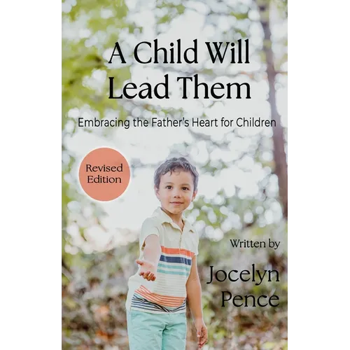 A Child Will Lead Them: Embracing the Father's Heart for Children