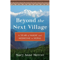 Beyond the Next Village: A Year of Magic and Medicine in Nepal