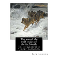 The son of the wolf: tales of the far North, By Jack London: John Griffith "Jack" London