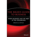 The Biker's Guide to Business: When Business and Life Meet at the Crossroads