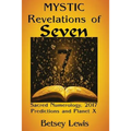 Mystic Revelations of Seven: Sacred Numerology, 2017 Predictions, and Planet X