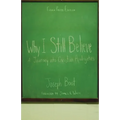 Why I Still Believe: A Journey into Christian Apologetics