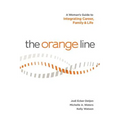 The Orange Line: A Woman's Guide to Integrating Career, Family and Life