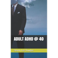Adult ADHD @ 40