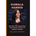 Kamala Harris: Beyond the Headlines: The Untold Story of Kamala Harris