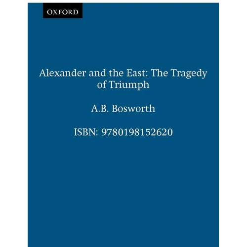 Alexander and the East: The Tragedy of Triumph