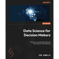 Data Science for Decision Makers: Enhance your leadership skills with data science and AI expertise