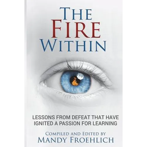 The Fire Within: Lessons from defeat that have inspired a passion for learning