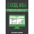 Excel VBA: Programming for Complete Beginners, Step-By-Step Illustrated Guide to Mastering Excel VBA
