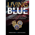 Living Blue: Helping Law Enforcement Officers and Their Families Survive and Thrive from Recruitment to Retirement