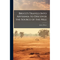 Bruce's Travels Into Abyssinia to Discover the Source of the Nile