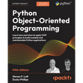 Python Object-Oriented Programming - Fifth Edition: Learn how and when to apply OOP principles to build scalable and maintainable Python applications