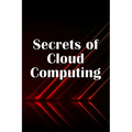Secrets of Cloud Computing: Methods of learning cloud computing that are better explained