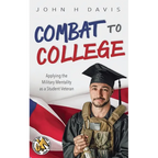 Combat to College: Applying the Military Mentality as a Student Veteran - Paperback
