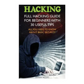 Hacking: Full Hacking Guide for Beginners With 30 Useful Tips. All You Need To Know About Basic Security: (How to Hack, Compute
