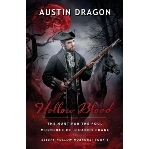 Hollow Blood (Sleepy Hollow Horrors, Book 1): The Hunt For the Foul Murderer of Ichabod Crane